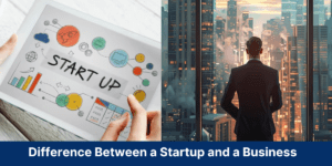 Read more about the article Know the Key Differences Between a Startup and a Business