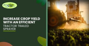 Read more about the article Increase Crop Yield with an Efficient Tractor-Trailed Sprayer