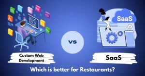 Read more about the article Custom Web Development vs SaaS for Restaurants: What’s Better & Why?