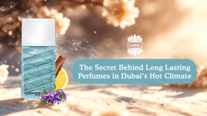 Read more about the article The Secret Behind Long Lasting Perfumes in Dubai’s Hot Climate